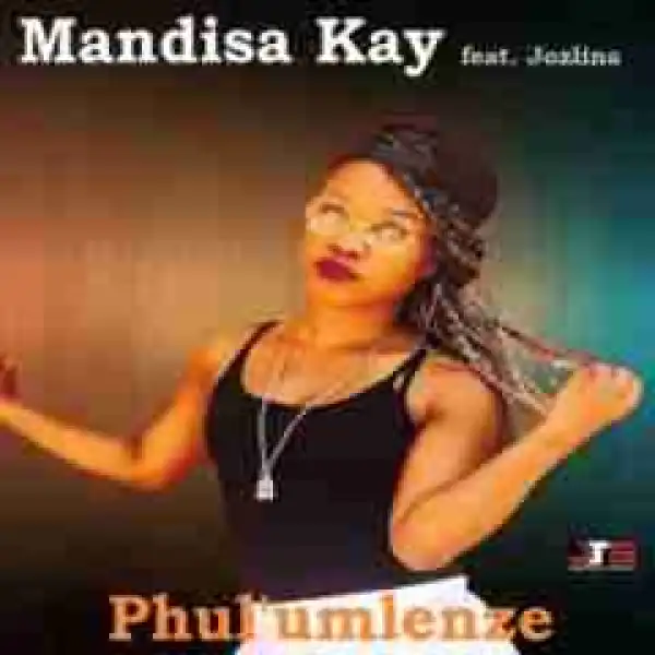 Mandisa Kay - Phulumlenze Ft. Jozlina